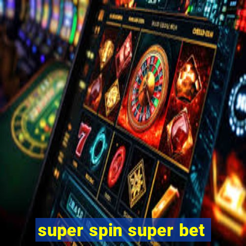 super spin super bet